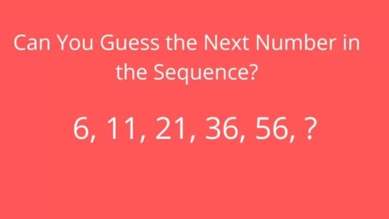 Brain Teaser: Can you guess what comes next in the sequence 6, 11, 21, 36, 56, ?