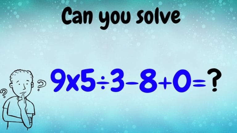 Brain Teaser: Can you solve 9x5÷3-8+0=?