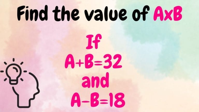 Brain Teaser: Find the value of AxB if A+B=32 and A-B=18