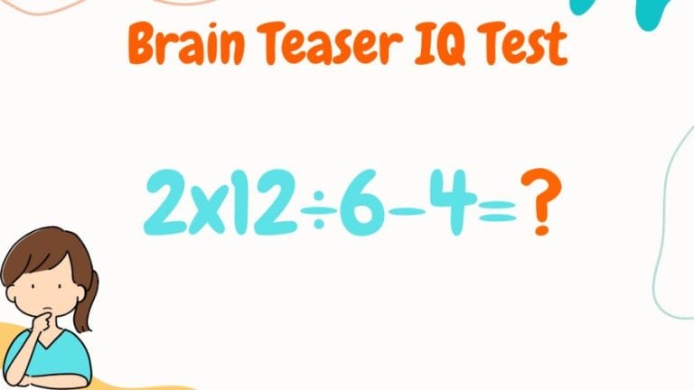 Brain Teaser IQ Test: Equate 2x12÷6-4=?