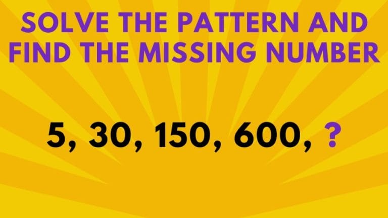 Brain Teaser: Solve the pattern and find the missing number in 5, 30, 150, 600, ?